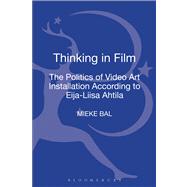 Thinking in Film The Politics of Video Art Installation According to Eija-Liisa Ahtila