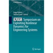 Iutam Symposium on Exploiting Nonlinear Dynamics for Engineering Systems
