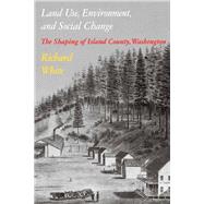 Land Use, Environment, and Social Change : The Shaping of Island County, Washington book cover, ISBN 9780295956916