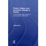 Power, Culture, and Economic Change in Russia: To the undiscovered country of post-socialism, 1988-2008