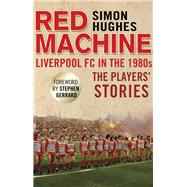 Red Machine Liverpool FC in the '80s: The Players' Stories