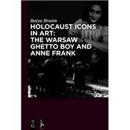 Holocaust Icons in Art: The Warsaw Ghetto Boy and Anne Frank