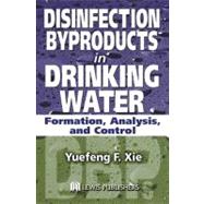 Disinfection Byproducts in Drinking Water : Formation, Analysis, and Control