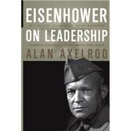 Eisenhower on Leadership Ike's Enduring Lessons in Total Victory Management