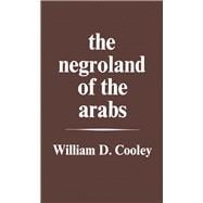 The Negroland of the Arabs Examined and Explained (1841): Or an Enquiry into the Early History and Geography of Central Africa