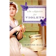 An Appetite for Violets A Novel