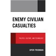 Enemy Civilian Casualties Politics, Culture, and Technology