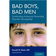 Bad Boys, Bad Men 3rd edition Confronting Antisocial Personality Disorder (Sociopathy)