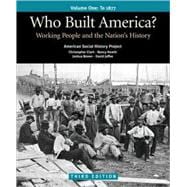 Who Built America? Volume I: Through 1877 Working People and the Nation's History