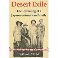 Desert Exile : The Uprooting of A Japanese-American Family