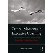 Critical Moments in Coaching: Understanding the Coaching Process through Research and Evidence-based Theory