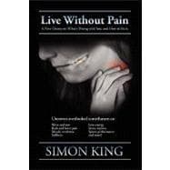 Live Without Pain: A New Theory on What's Wrong With You and How to Fix It.