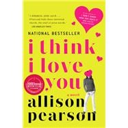 I Think I Love You A Novel