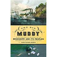 The Big Muddy An Environmental History of the Mississippi and Its Peoples from Hernando de Soto to Hurricane Katrina