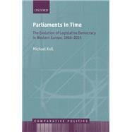 Parliaments in Time The Evolution of Legislative Democracy in Western Europe, 1866-2015