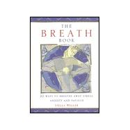 The Breath Book : 20 Ways to Breathe Away Stress, Anxiety and Fatigue