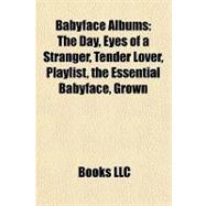 Babyface Albums : The Day, Eyes of a Stranger, Tender Lover, Playlist, the Essential Babyface, Grown