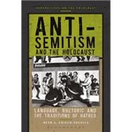 Anti-Semitism and the Holocaust Language, Rhetoric and the Traditions of Hatred