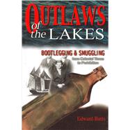 Outlaws of the Lakes Bootlegging & Smuggling from Colonial Times to Prohibition