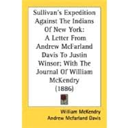 Sullivan's Expedition Against the Indians of New York : A Letter from Andrew Mcfarland Davis to Justin Winsor; with the Journal of William Mckendry (18