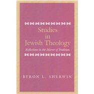 Studies in Jewish Theology Reflections in the Mirror of Tradition
