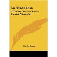 Lu Hsiang-Shan : A Twelfth Century Chinese Idealist Philosopher