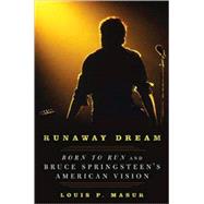 Runaway Dream Born to Run and Bruce Springsteen's American Vision