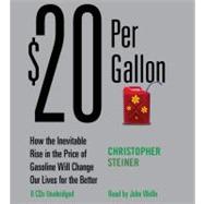 $20 Per Gallon How the Inevitable Rise in the Price of Gasoline Will Change Our Lives for the Better