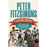 Fair Go, Sport Inspiring and Uplifting Tales of the Good Folks, Great Sportsmanship and Fair Play