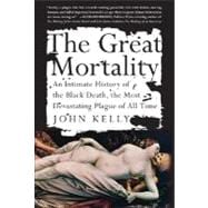 The Great Mortality: An Intimate History of the Black Death, the Most Devastating Plague of All Time