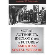 Moral Authority, Ideology, and the Future of American Social Welfare