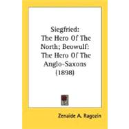 Siegfried: The Hero Of The North; Beowulf: The Hero Of The Anglo-Saxons