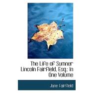 The Life of Sumner Lincoln Fairfield, Esq.: In One Volume