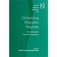 Globalizing Migration Regimes: New Challenges to Transnational Cooperation