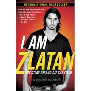 I Am Zlatan My Story On and Off the Field