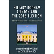 Hillary Rodham Clinton and the 2016 Election Her Political and Social Discourse