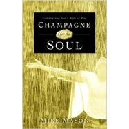 Champagne for the Soul : Celebrating God's Gift of Joy