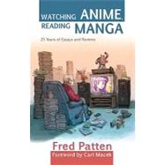 Watching Anime, Reading Manga : 25 Years of Essays and Reviews
