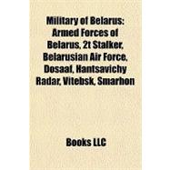 Military of Belarus : Armed Forces of Belarus, 2t Stalker, Belarusian Air Force, Dosaaf, Hantsavichy Radar, Vitebsk, Smarhon