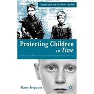 Protecting Children in Time Child Abuse, Child Protection and the Consequences of Modernity