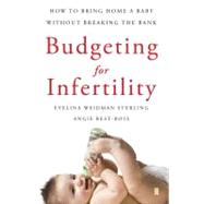 Budgeting for Infertility : How to Bring Home a Baby Without Breaking the Bank