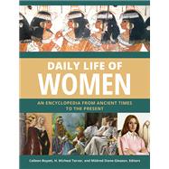 Daily Life of Women: An Encyclopedia from Ancient Times to the Present [3 volumes]