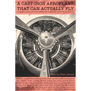 A Cast-Iron Aeroplane That Can Actually Fly: Commentaries from 80 Contemporary American Poets on Their Prose Poetry