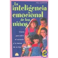 La inteligencia emocional de los ninos / Emotional Intelligence In Children: Claves Para Abrir El Corazon Y LA Mente De Tu Hijo