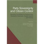 Party Sovereignty and Citizen Control Selecting Candidates for Parliamentary Elections in Denmark, Finland, Iceland and Norway