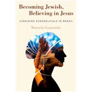 Becoming Jewish, Believing in Jesus Judaizing Evangelicals in Brazil