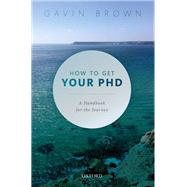 How to Get Your PhD A Handbook for the Journey