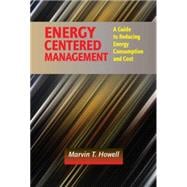 Energy Centered Management: A Guide to Reducing Energy Consumption and Cost