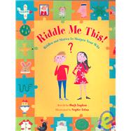 Riddle Me This! : Riddles and Stories to Challenge Your Mind