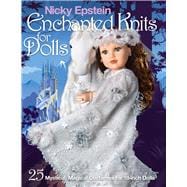 Nicky Epstein Enchanted Knits for Dolls 25 Mystical, Magical Costumes for 18-Inch Dolls